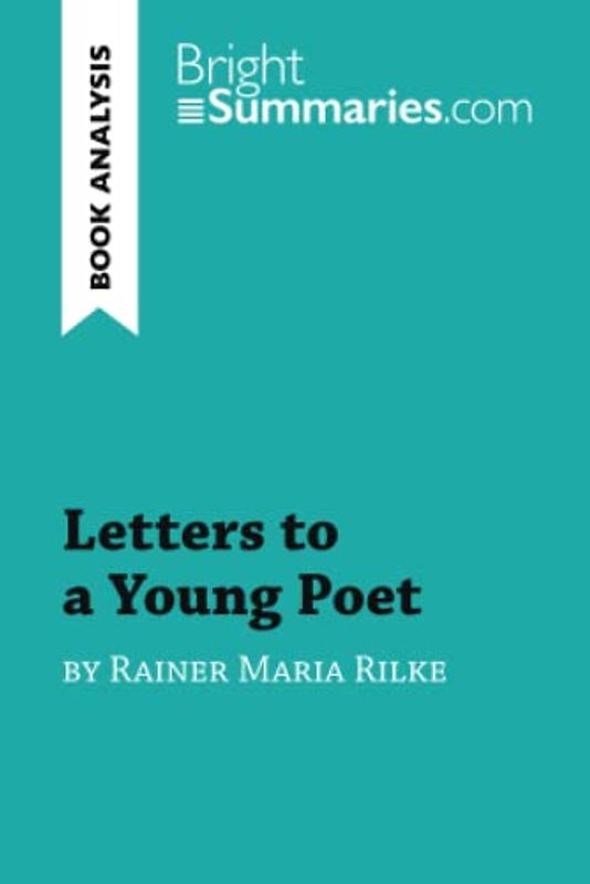 Letters to a Young Poet by Rainer Maria Rilke (Book Analysis): Detailed Summary, Analysis and Reading Guide (BrightSummaries.com)