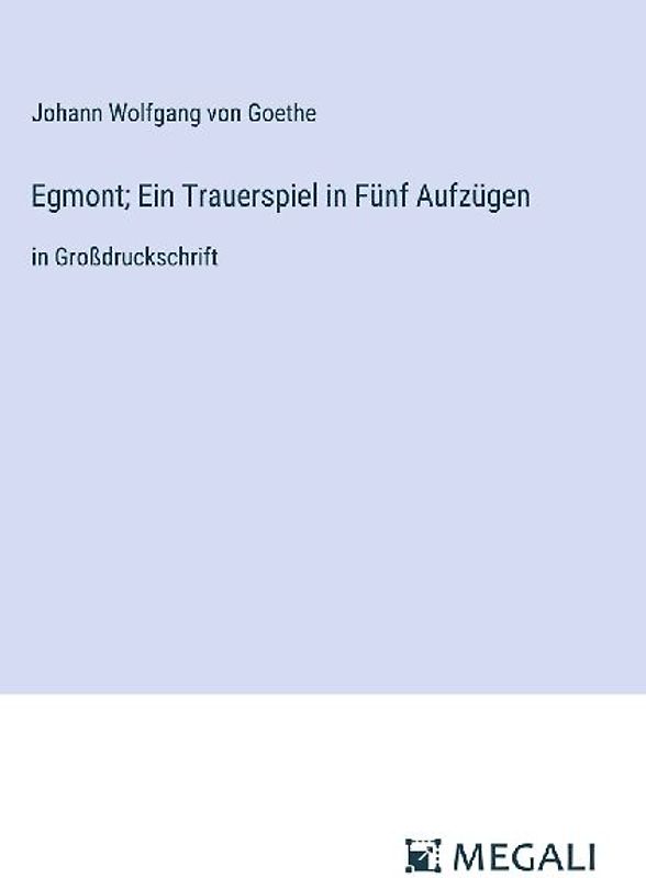 Egmont; Ein Trauerspiel in Fünf Aufzügen