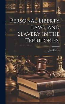 Personal Liberty Laws, and Slavery in the Territories,