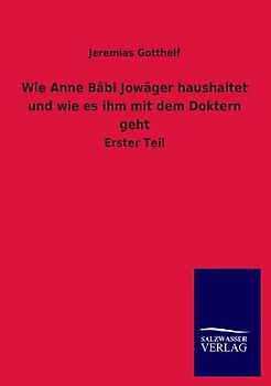 Wie Anne Bäbi Jowäger haushaltet und wie es ihm mit dem Doktern geht