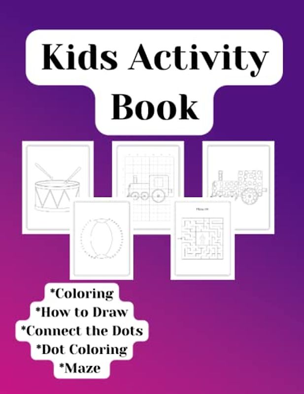 Kids Fun Activity Book : Preschool Busy Book , 5 Activities , 120 Pages , Dot to Dot , Coloring , Maze , Learn to Draw