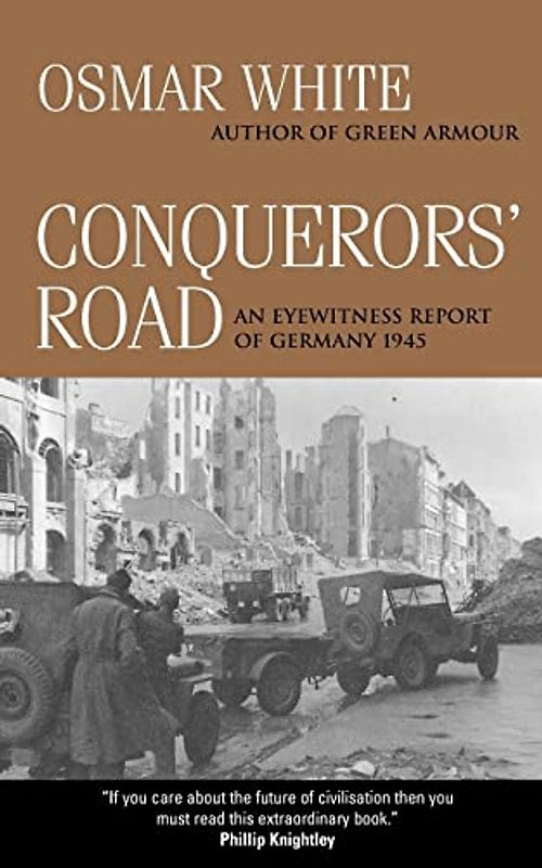 Conquerors' Road: An Eyewitness Report of Germany 1945 - Osmar White
