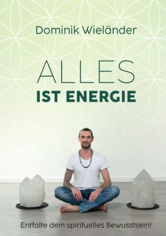 Alles ist Energie: Entfalte dein spirituelles Bewusstsein