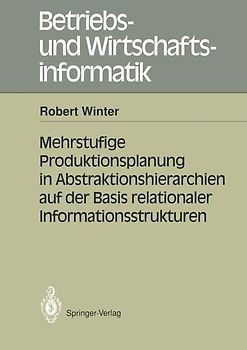 Mehrstufige Produktionsplanung in Abstraktionshierarchien auf der Basis relationaler Informationsstrukturen