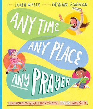 Any Time, Any Place, Any Prayer: A True Story of How You Can Talk with God (Tales That Tell the Truth)