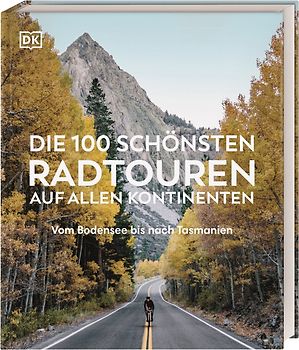 Die 100 schönsten Radtouren auf allen Kontinenten