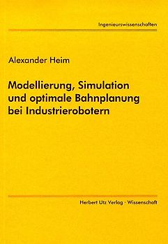 Modellierung, Simulation und optimale Bahnplanung bei Industrierobotern
