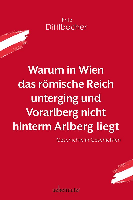 Warum in Wien das Römische Reich unterging und Vorarlberg nicht hinterm Arlberg liegt