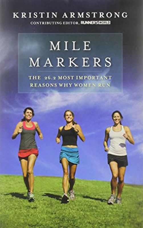 Mile Markers: The 26.2 Most Important Reasons Why Women Run - Kristin Armstrong
