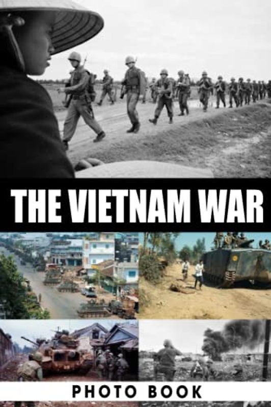 The Vietnam War Photo Book: Wonderful Images Of Wartime For Adults/ Great Gift /Awesome Illustrations To Relax And Unwind