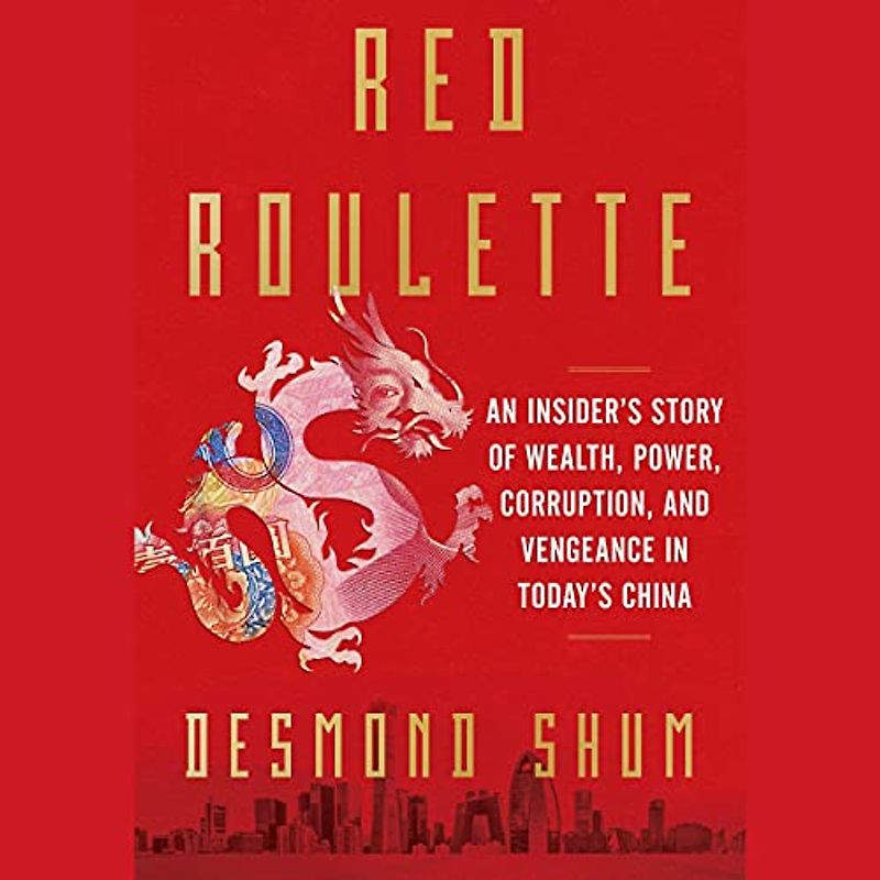 Red Roulette: An Insider's Story of Wealth, Power, Corruption, and Vengeance in Today's China