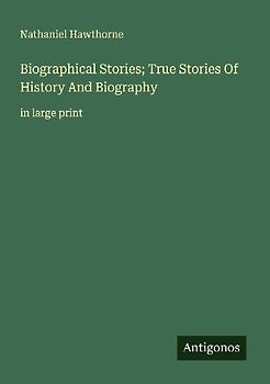 Biographical Stories; True Stories Of History And Biography