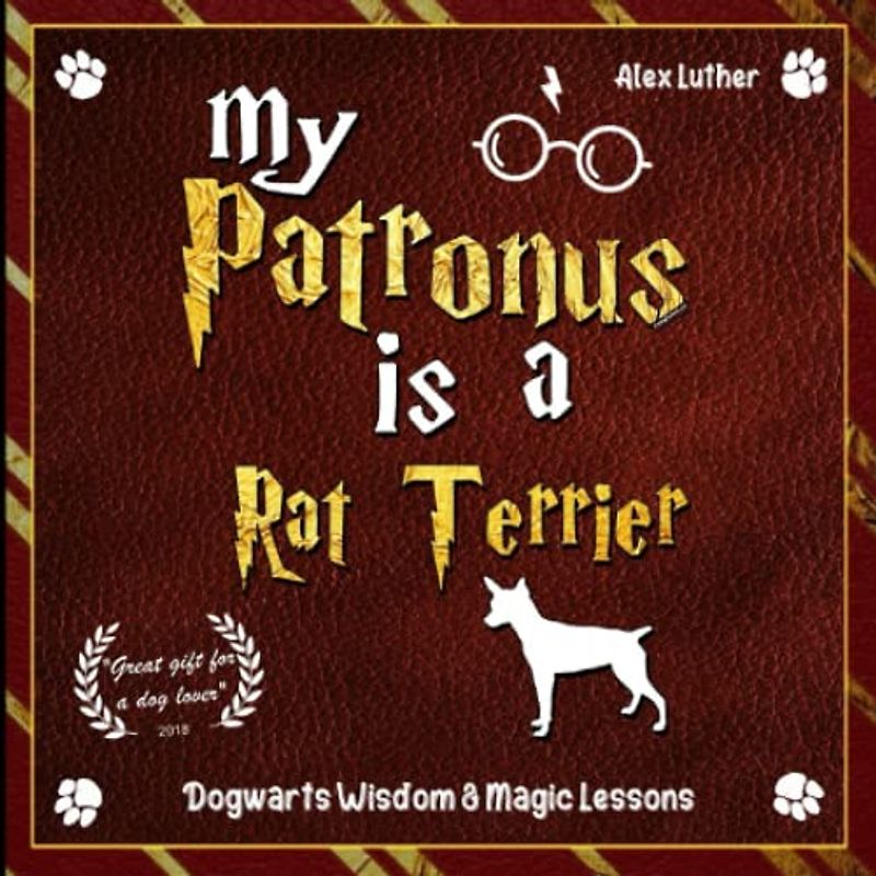 My Patronus is a Rat Terrier: Dogwarts Wisdom & Magic Lessons