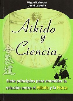 Aikido y ciencia : siete principios para entender la relación entre el aikido y la física