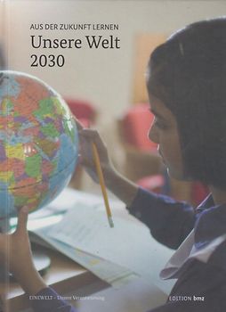Unsere Welt 2030 - Aus der Zukunft lernen [Gebundene Ausgabe]