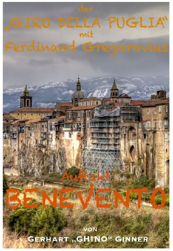 Der "GIRO DELLA PUGLIA" mit Ferdinand Gregorovius / Der "GIRO DELLA PUGLIA" mit F.Gregorovius I.