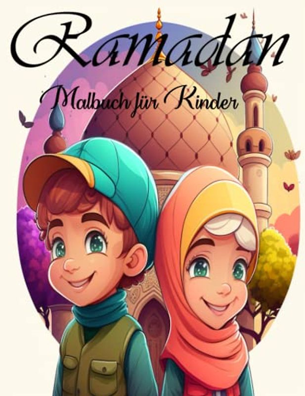 RAMADAN MALBUCH FÜR KINDER: Entfessele die Kreativität und Vorstellungskraft deines Kindes mit lustigen, lehrreichen und faszinierenden Designs, um den heiligen Monat Ramadan zu feiern