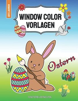 Window Color Vorlagen Ostern: über 80 abwechslungsreiche und liebevoll gestaltete Ostermotive für Kinder ab 5 Jahren (Window Color Vorlagen: ... - Motive für Kinder und Erwachsene)