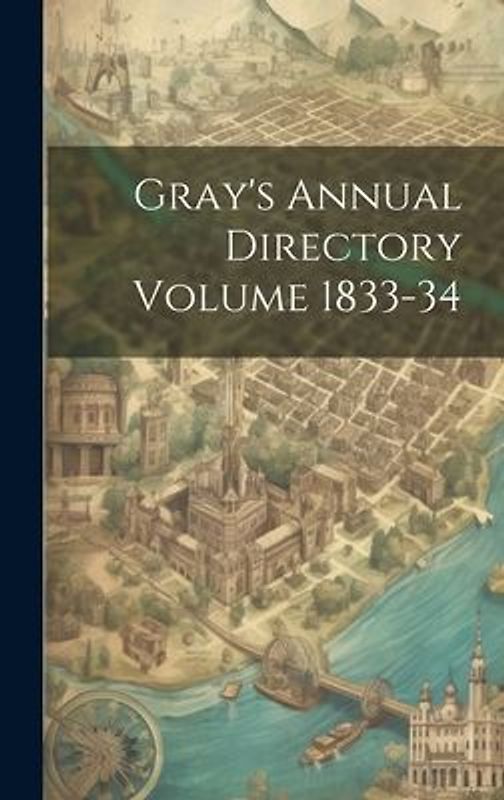 Gray's Annual Directory Volume 1833-34
