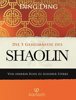 Die 5 Geheimnisse des Shaolin. Von innerer Ruhe zu äußerer Stärke