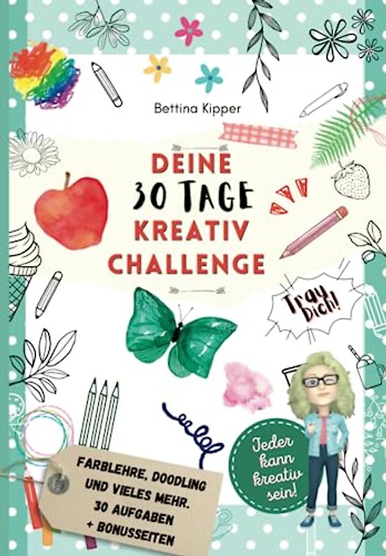 Deine 30 Tage Kreativ Challenge. Mache dich auf die Reise zu deiner Kreativität. Aufgaben für 30 Tage: Trau dich! Mit Tipps zum kreativ werden, Farblehre, Doodling und mehr. Mit extra Bonusseiten!