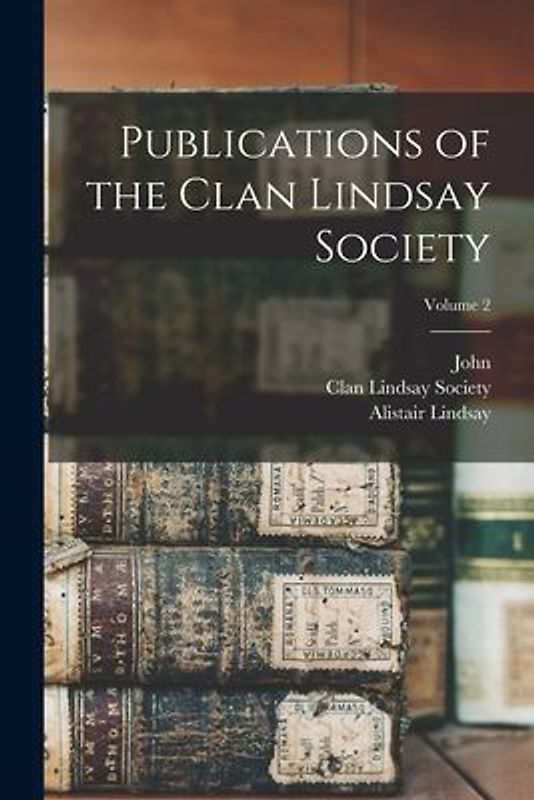Publications of the Clan Lindsay Society; Volume 2