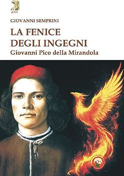 La fenice degli ingegni. Giovanni Pico della Mirandola
