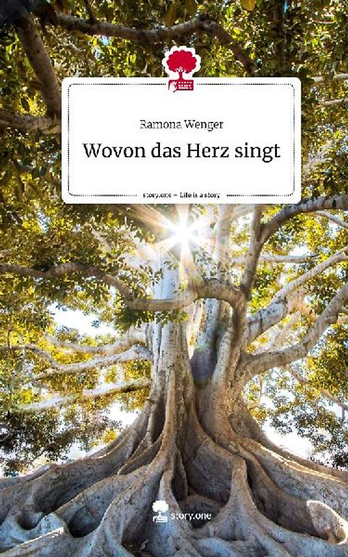 Wovon das Herz singt. Life is a Story - story.one