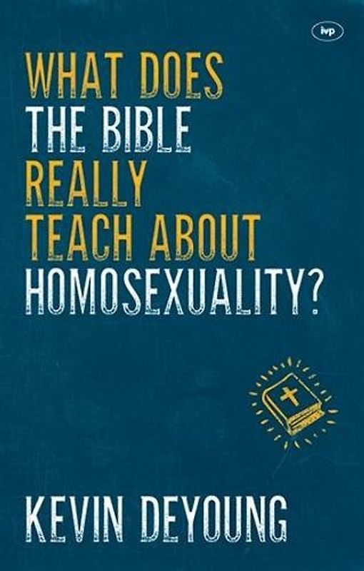 What Does the Bible Really Teach About Homosexuality? - DeYoung, Kevin