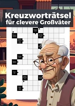 Kreuzworträtsel für clevere Großväter: 50 Rätsel mit Lösungen für Senioren | Schwere und exotische Fragen für wahre Rätselfreunde