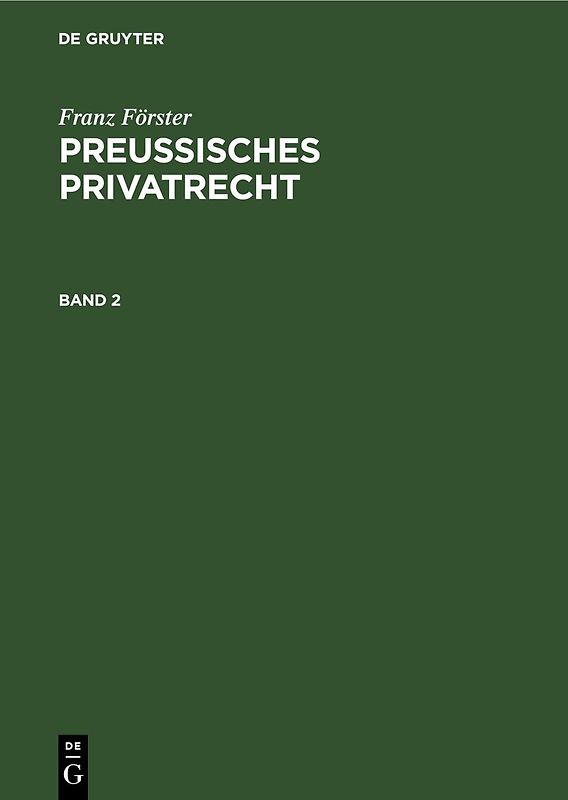 Franz Förster: Preußisches Privatrecht / Franz Förster: Preußisches Privatrecht. Band 2