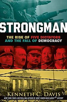 Strongman: The Rise of Five Dictators and the Fall of Democracy