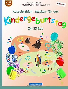 BROCKHAUSEN Bastelbuch Bd. 2 - Ausschneiden: Masken für den Kindergeburtstag: Im Zirkus (Kindergeburtstag Masken, Band 2)