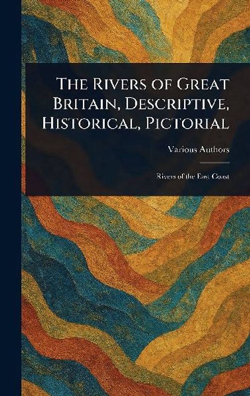 The Rivers of Great Britain, Descriptive, Historical, Pictorial