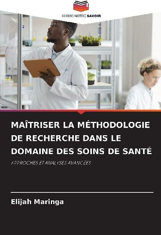 MAÎTRISER LA MÉTHODOLOGIE DE RECHERCHE DANS LE DOMAINE DES SOINS DE SANTÉ