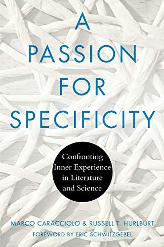 A Passion for Specificity: Confronting Inner Experience in Literature and Science (Cognitive Approaches to Culture)