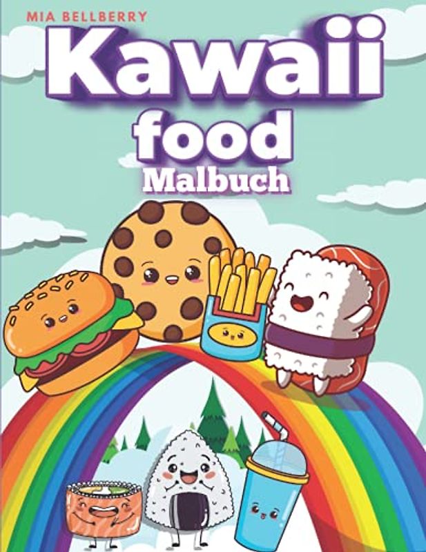 Kawaii Food Malbuch: Entzückend, entspannend und niedlich: 50 einfache Kawaii-Malvorlagen für Lebensmittel und süße Leckereien