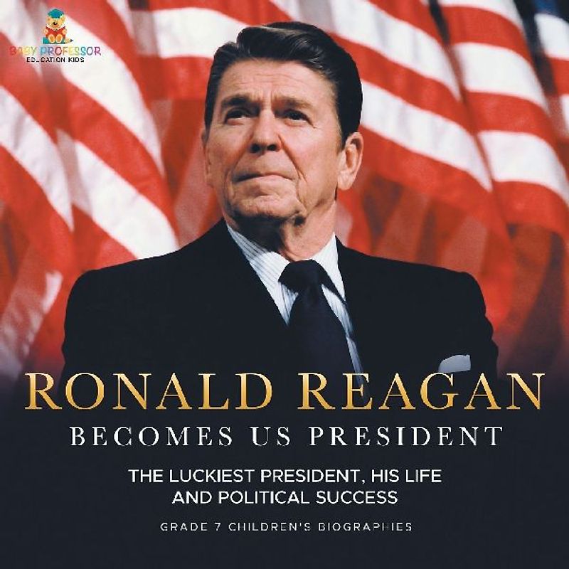 Ronald Reagan Becomes US President | The Luckiest President, His Life and Political Success | Grade 7 Children's Biographies