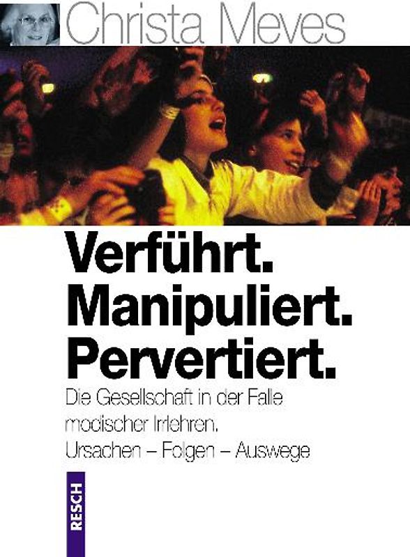 Verführt. Manipuliert. Pervertiert. Die Gesellschaft in der Falle modischer Irrlehren
