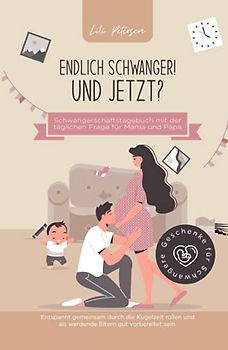 Endlich schwanger! Und jetzt? Schwangerschaftstagebuch mit der täglichen Frage für Mama und Papa. Entspannt gemeinsam durch die Kugelzeit rollen und ... vorbereitet sein. Geschenke für Schwangere!