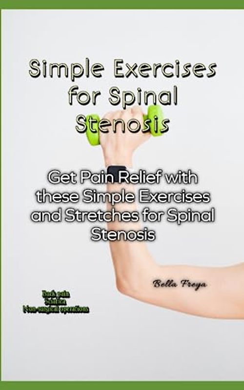 Simple Exercises for Spinal Stenosis: Get Pain Relief with these Simple Exercises and Stretches for Spinal Stenosis