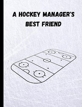 A Hockey Manager's Best Friend: Everything you need to know to be the best hockey manager your kid has ever seen! Written by a Canadian Hockey Mom
