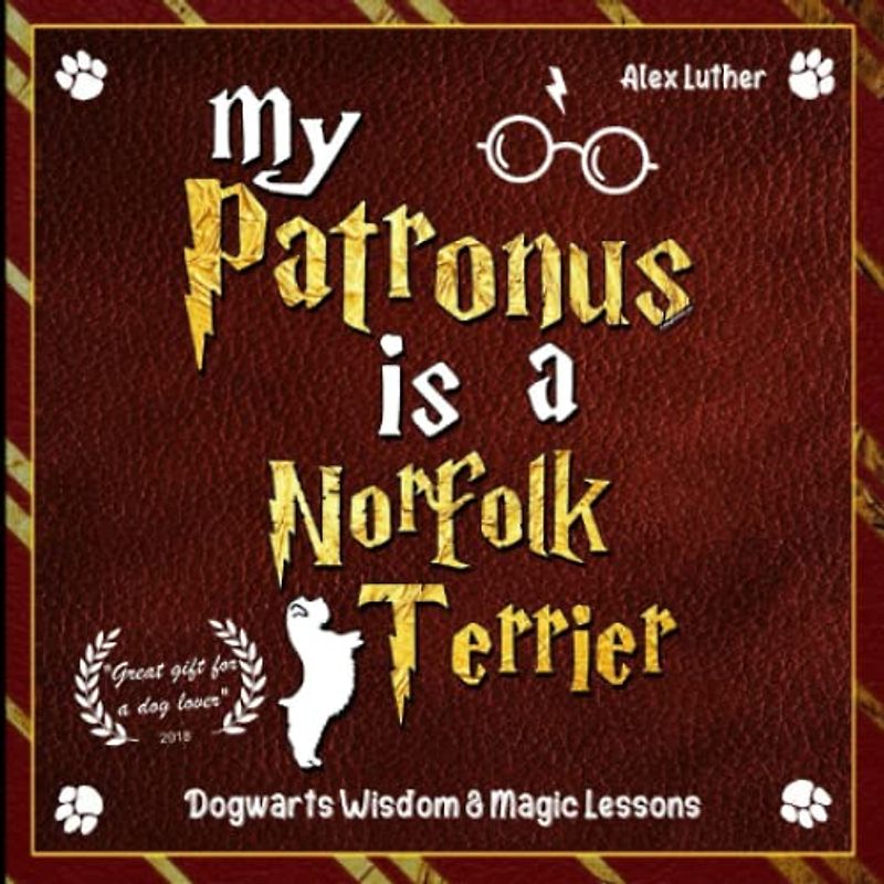 My Patronus is a Norfolk Terrier: Dogwarts Wisdom & Magic Lessons