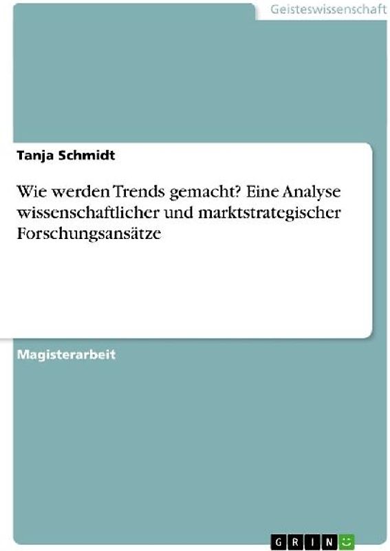 Wie werden Trends gemacht? Eine Analyse wissenschaftlicher und marktstrategischer Forschungsansätze