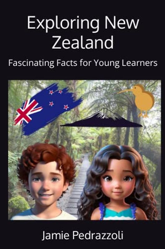 Exploring New Zealand: Fascinating Facts for Young Learners (Exploring the world one country at a time)