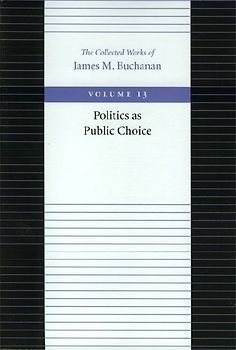 Politics as Public Choice (Collected Works of James M. Buchanan) - Buchanan, James M.