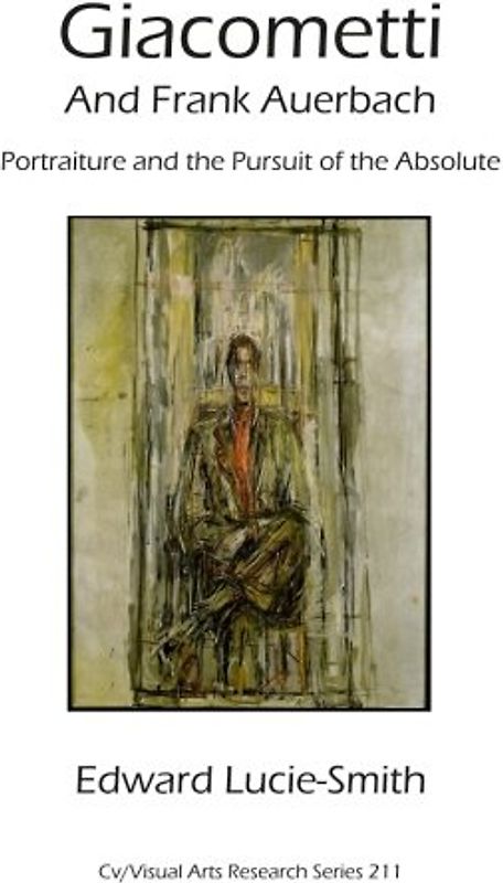 Giacometti and Frank Auerbach: Portraiture and the pursuitof the absolute (CV/Visual Arts Research, Band 212)