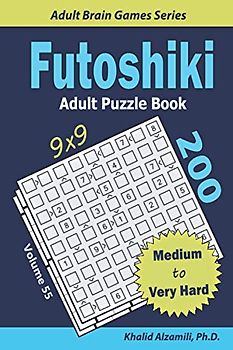 Futoshiki Adult Puzzle Book: 200 Medium to Very Hard (9x9) Puzzles : Keep Your Brain Young (Adult Brain Games Series)