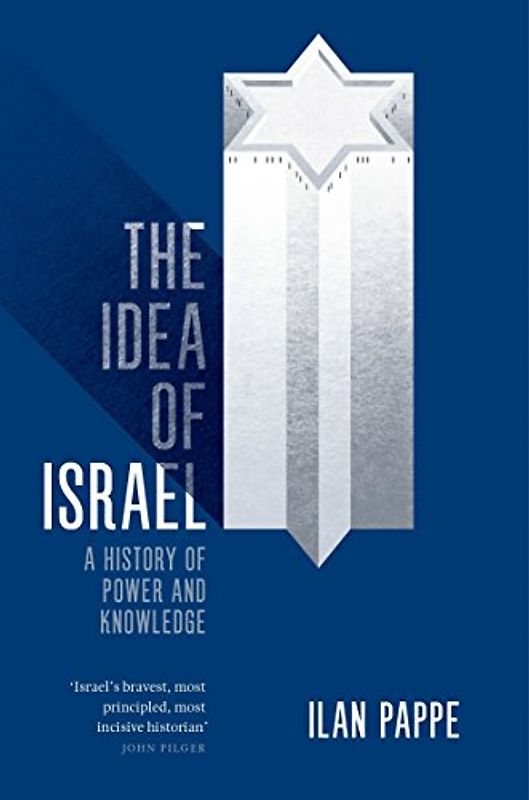 The Idea of Israel: A History of Power and Knowledge - Pappe, Ilan