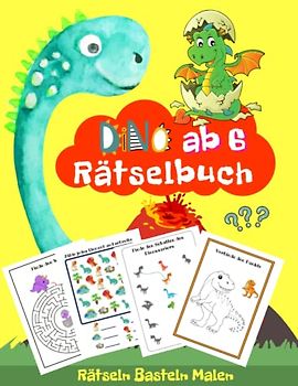 Rätselbuch ab 6 Jahre Dino: Vorschule Übungshefte ab 6 Dino | Rätseln, Basteln, Malen, Rechnen, Knobeln für Dinosaurier-Fans ab 6 Jahren